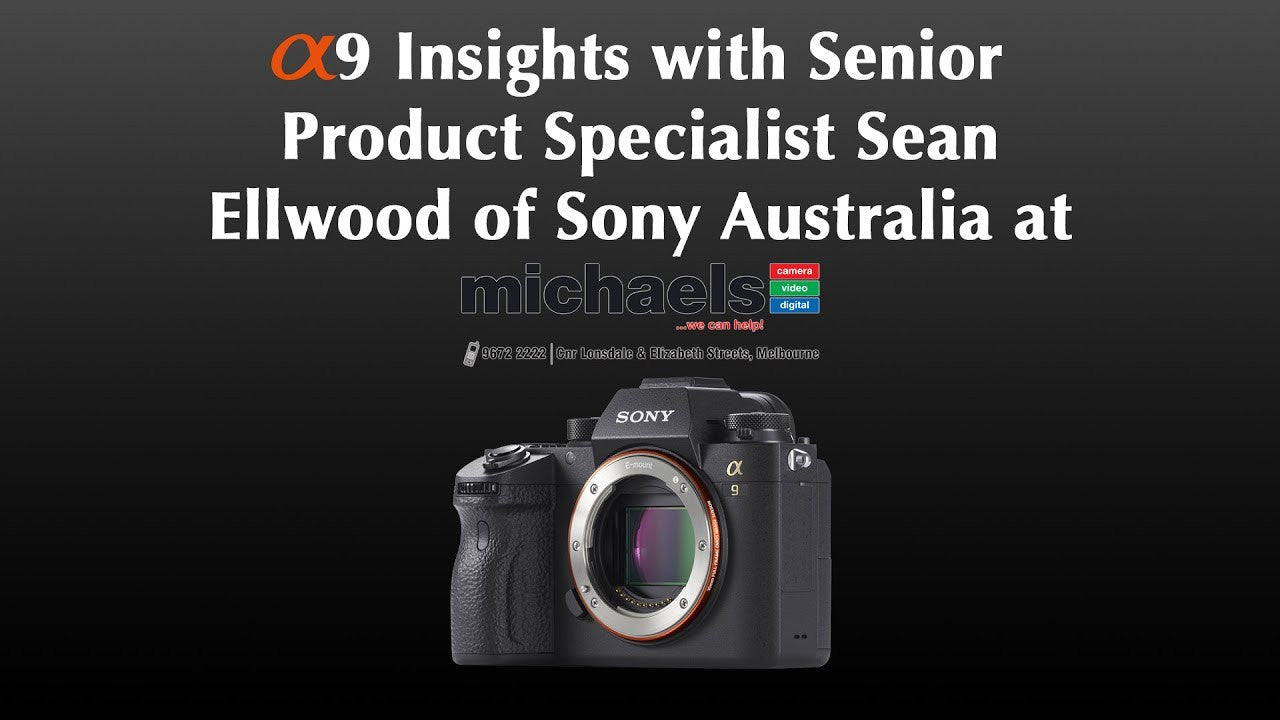 Unique Sony α9/a9 Insights with Sony Senior Product Specialist Sean Ellwood at michaels