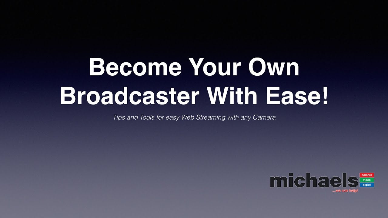 Tips & Tools For Easy Web Streaming With Any Camera - Become Your Own Broadcaster With Ease